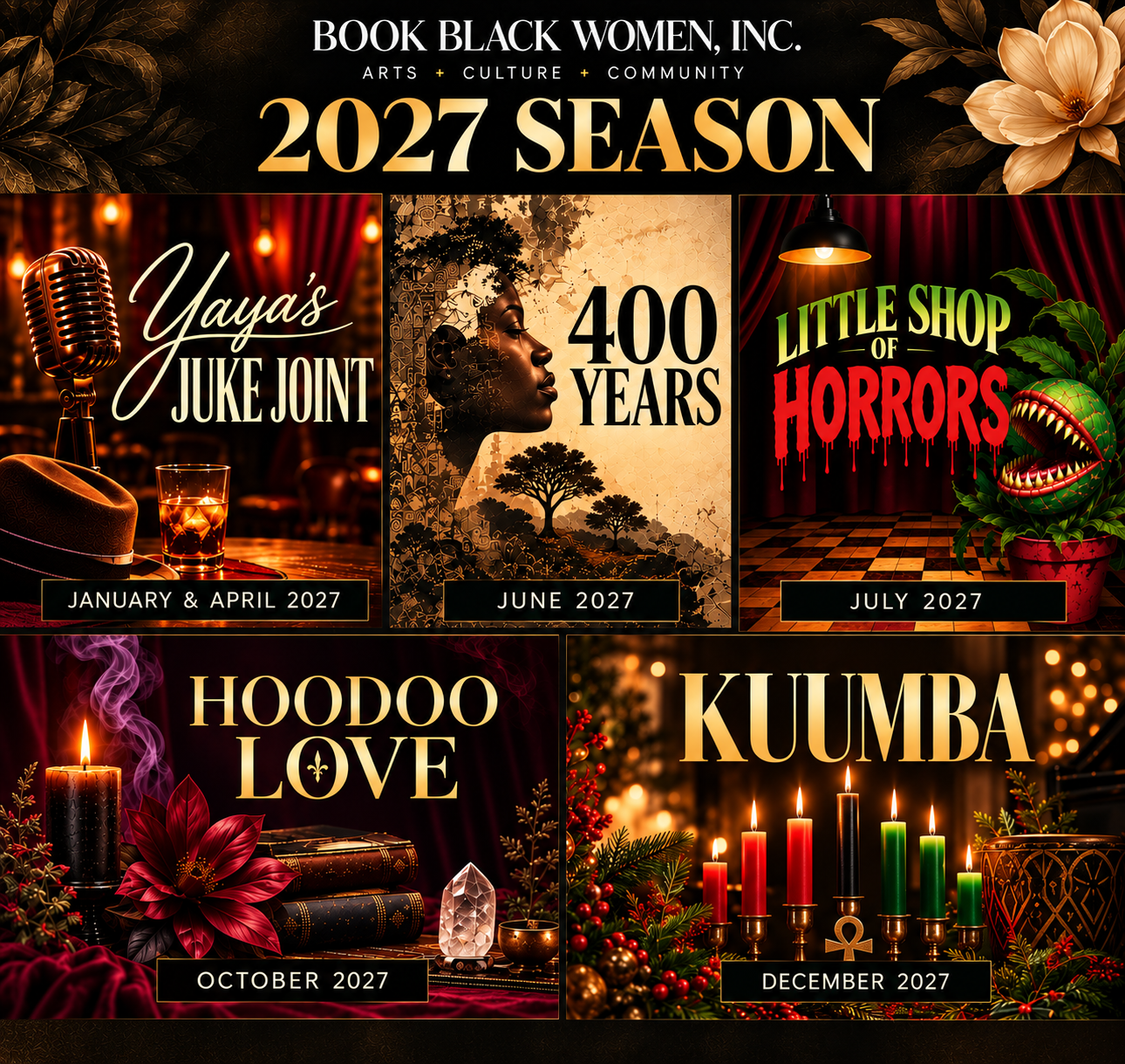 Book Black Women 2027 Season: Yaya's Juke Joint (January and April 2027), 400 Years (June 2027), Little Shop of Horrors (July 2027), Hoodoo Love (October 2027), and Kuumba (December 2027)